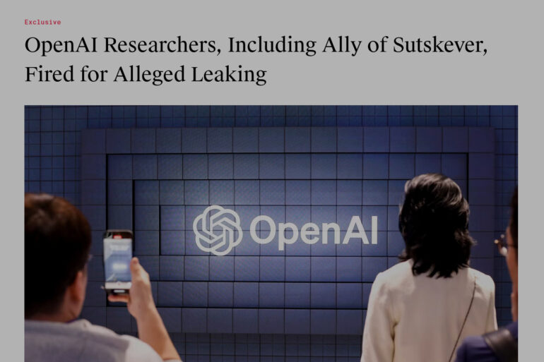 OpenAI Researchers Including Ally of Sutskever Fired for Alleged Leaking — The Information